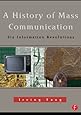 A History of Mass Communication: Six Information Revolutions