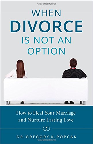 when divorce is not an option how to heal your marriage and nurture lasting love
