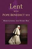 Lent with Pope Benedict XVI: Meditations for Every Day