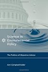 Science in environmental policy : the politics of objective advice
