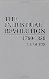 The Industrial Revolution, 1760-1830: