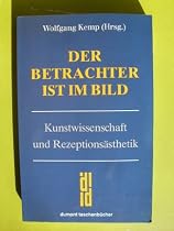 Der Betrachter ist im Bild. Kunstwissenschaft und Rezeptions&auml;sthetik.