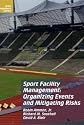 Sport Facility Management: Organizing Events and Mitigating Risks (Sport Management Library)