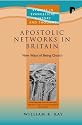 Apostolic Networks in Britain: New Ways of Being Church (Studies in Evangelical History & Thought)