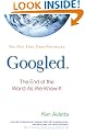 Googled: The End of the World as We Know It