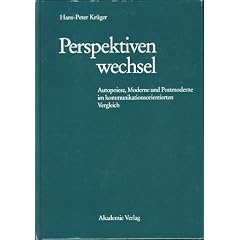 Perspektivenwechsel: Autopoiese, Moderne Und Postmoderne Im Kommunikationsorientierten Vergleich