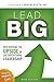 Lead Big: Discovering the Upside of Unconventional Leadership (Breaking With the Law)