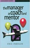 The Manager as Coach and Mentor (Management Shapers)
