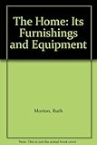 The home : its furnishings and equipment