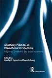 Sanctuary practices in international perspectives : migration, citizenship and social movements