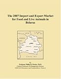 The 2007 Import and Export Market for Food and Live Animals in Belarus