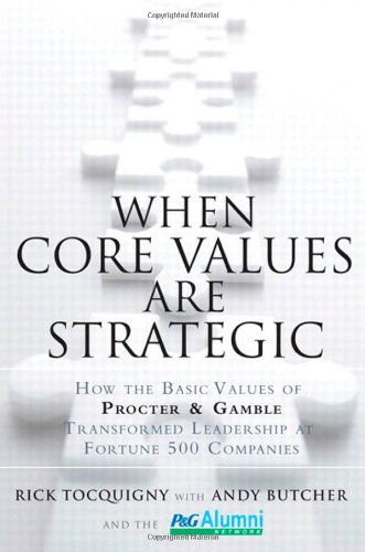 When Core Values Are Strategic: How the Basic Values of Procter & Gamble Transformed Leadership at Fortune 500 Companies
