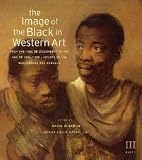 The Image of the Black in Western Art, Volume III: From the "Age of Discovery" to the Age of Abolition, Part 1: Artists of the Renaissance and Baroque [Hardcover] [2010] David Bindman, Henry Louis Gates Jr., Karen C. C. Dalton, Joseph Leo Koerner, Paul H. D. Kaplan, Victor Stoichita, Elmer Kolfin, Joaneath Spicer