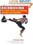 Kickboxing: The Complete Guide to Conditioning, Technique, and Competition