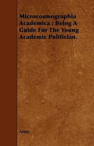 Image of Microcosmographia Academica: Being A Guide For The Young Academic Politician.