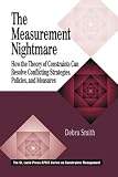 The Measurement Nightmare: How the Theory of Constraints Can Resolve Conflicting Strategies, Policies, and Measures (St. Lucie Press/Apics Series on Constraints Management,)