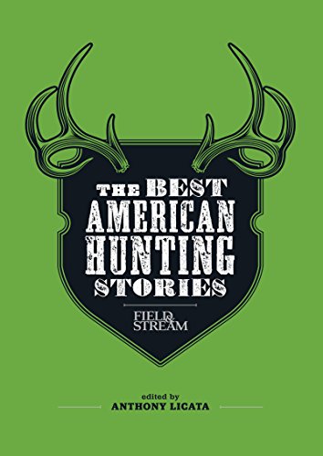 Field & Stream: The Best American Hunting Stories: Exciting true-life tales from America's leading outdoor writers