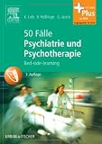 50 Fälle Psychiatrie und Psychotherapie: Bed-side-learning - mit Zugang zum Elsevier-Portal