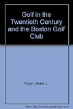 Golf in the twentieth century and the Boston Golf Club