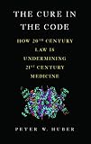 The cure in the code : how 20th century law is undermining 21st century medicine