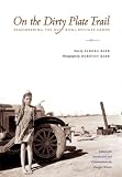 On the Dirty Plate Trail: Remembering the Dust Bowl Refugee Camps (Harry Ransom Humanities Research Center Imprint Series)