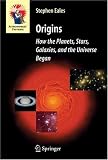 Origins: How the Planets, Stars, Galaxies, and the Universe Began (Astronomers