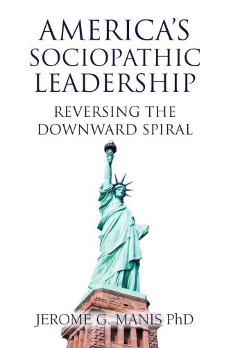 America's Sociopathic Leadership: Reversing The Downward Spiral