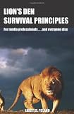 Lion's Den Survival Principles: For Media Professionals . . . and Others