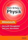 Mehr Erfolg in Physik: Mittelstufe: Mechanik, Fl�ssigkeiten und Gase, W�rmelehre - Diethelm V�lcker