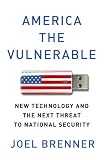 America the Vulnerable: New Technology and the Next Theat to National Security