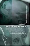 Applied Health Economics (Routledge Advanced Texts in Economics & Finance) (Routledge Advanced Texts in Economics and Finance)