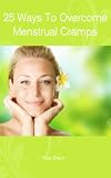 25 Ways To Overcome Menstrual Cramps