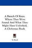 A Bunch Of Keys: Where They Were Found And What They Might Have Unlocked, A Christmas Book