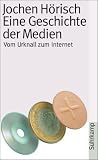 Eine Geschichte der Medien. Vom Urknall zum Internet