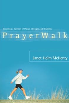 prayerwalk: becoming a woman of prayer. strength. and discipline - janet holm mchenry prayerwalk: becoming a woman of prayer. strength. and discipline - janet holm mchenry
