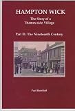 Hampton Wick the story of a Thames-side village. Part II, The nineteenth century