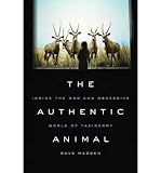 The Authentic Animal: Inside the Odd and Obsessive World of Taxidermy