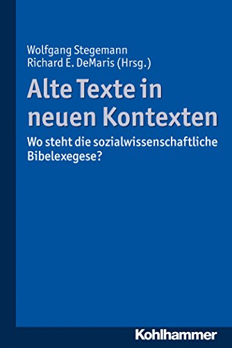 Alte Texte in neuen Kontexten: Wo steht die sozialwissenschaftliche Bibelexegese? (German Edition)