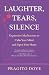 Laughter, Tears, Silence: Expressive Meditations to Calm Your Mind and Open Your Heart