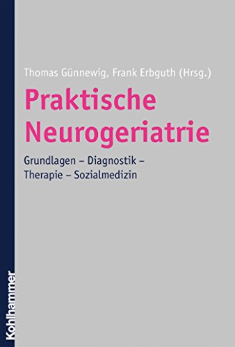Praktische Neurogeriatrie: Grundlagen - Diagnostik - Therapie - Sozialmedizin (German Edition)
