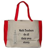 Math Teachers do all their own stunts Large BELLA TOTEBAG w/ pockets (Choice of Colors)