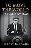 To move the world : JFK's quest for peace