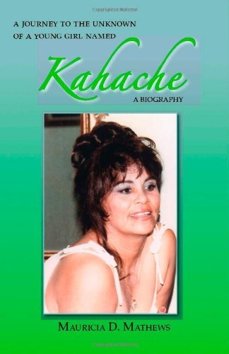 A Journey to the Unknown of a Young Girl Named Kahache: A Biography