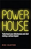 Powerhouse : turbo boost your effectiveness and start making a serious impact