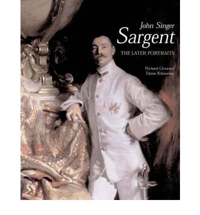 [(John Singer Sargent: The Later Portraits v. 3: The Complete Paintings )] [Author: Richard Ormond] [Dec-2003]
