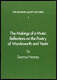 The making of a music : reflections on the poetry of Wordsworth and Yeats