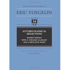Autobiographical Reflections (CW34): Revised Edition, with a Voegelin Glossary and Cumulative Index