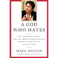 A God Who Hates: The Courageous Woman Who Inflamed the Muslim World Speaks Out Against the Evils of Islam