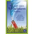 Wie man einen Wirbelsturm ausl�st: und andere �berraschende Erkenntnisse aus der wunderbaren Welt der Wissenschaft