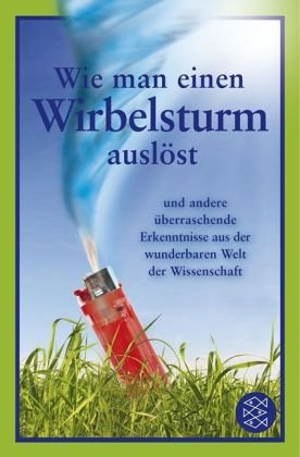 Produkt-Bild: Wie man einen Wirbelsturm ausl&ouml;st: und andere &uuml;berraschende Erkenntnisse aus der wunderbaren Welt der Wissenschaft